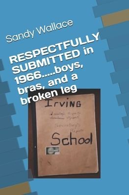 Cover for Sandy Wallace · RESPECTFULLY SUBMITTED in 1966.....boys, bras, and a broken leg (Taschenbuch) (2020)