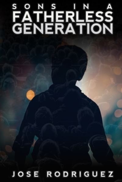 Cover for José Rodríguez · Sons in a Fatherless Generation (Taschenbuch) (2017)