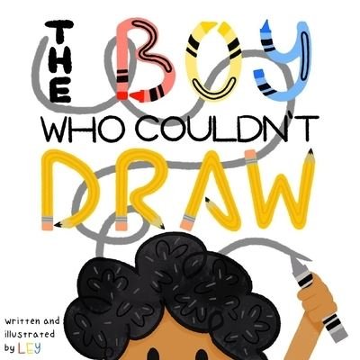 Ley C · The Boy Who Couldn't Draw (Paperback Book) (2020)