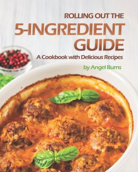 Cover for Angel Burns · Rolling Out the 5-Ingredient Guide (Paperback Book) (2020)