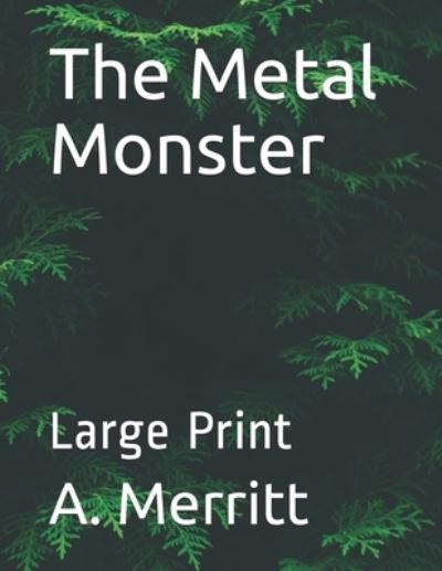 The Metal Monster - Abraham Merritt - Books - Independently Published - 9798699470655 - November 13, 2020