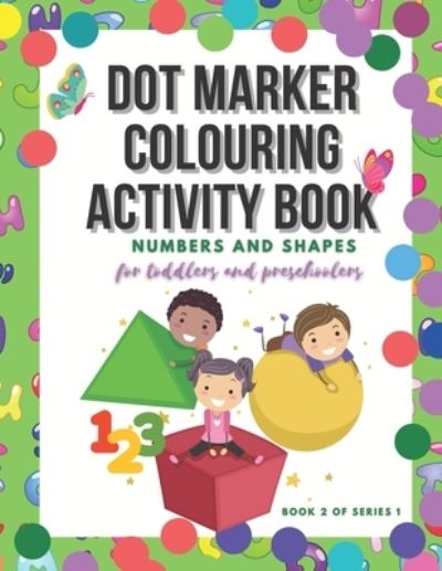 Cover for Magic Book Maker · Dot Marker Colouring Activity Book: Numbers and Shapes for Toddlers and Preschoolers - Dot Marker Colouring Activity Book (Paperback Book) (2021)