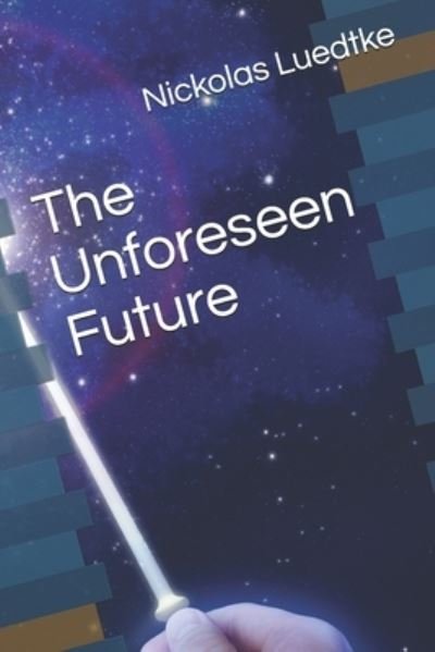 Nickolas Mark Luedtke · The Unforeseen Future (Paperback Bog) (2021)