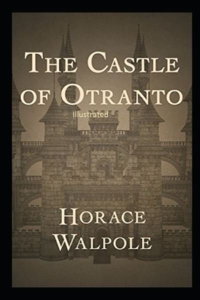 The Castle of Otranto Illustrated - Horace Walpole - Bøger - Independently Published - 9798741739655 - 22. april 2021