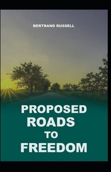 Proposed Roads to Freedom - Bertrand Russell - Libros - Independently Published - 9798747456655 - 2 de mayo de 2021