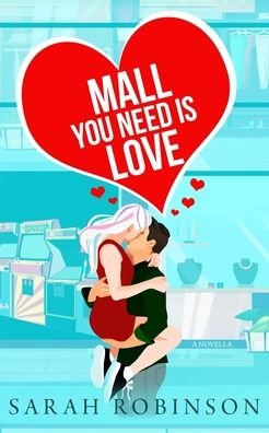 Mall You Need is Love: Valentines Day in the Mall Standalone Romance - At the Mall - Sarah Robinson - Böcker - Independently Published - 9798796544655 - 12 januari 2022