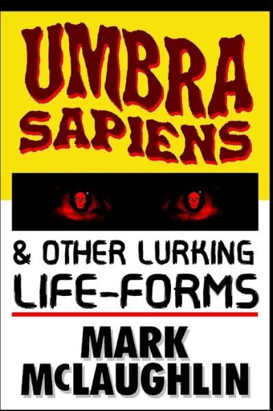 Umbra Sapiens & Other Lurking Life-Forms - Mark McLaughlin - Books - Independently Published - 9798838846655 - June 29, 2022