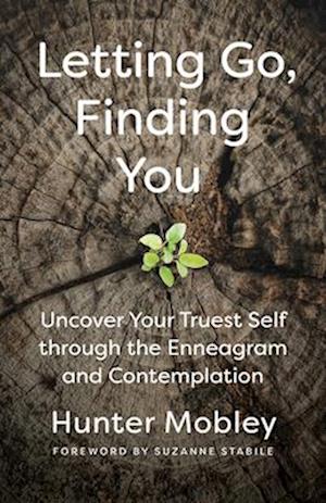 Cover for Hunter Mobley · Letting Go, Finding You: Uncover Your Truest Self through the Enneagram and Contemplation (Pocketbok) (2025)