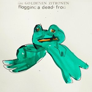 Cover for Die Goldenen Zitronen · Flogging a Dead Frog (LP) (2015)
