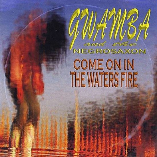 Cover for Gwamba &amp; the Negrosaxon · Come on in the Waters Fire (CD) (2008)