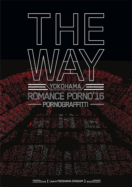 Yokohama Romance Porno`16 -the Way- Live in Yokohama Stadium 2016 - Porno Graffitti - Muzyka - SONY MUSIC LABELS INC. - 4547366301656 - 26 kwietnia 2017