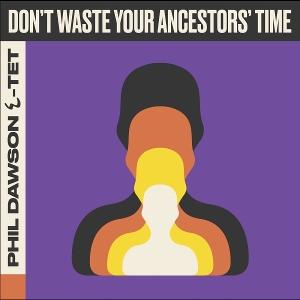 Cover for Phil Dawson Quintet · Don't Waste Your Ancestors' Time (LP) (2025)