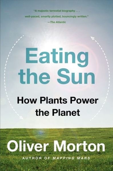 Cover for Oliver Morton · Eating the Sun: How Plants Power the Planet (Paperback Book) [Reprint edition] (2009)