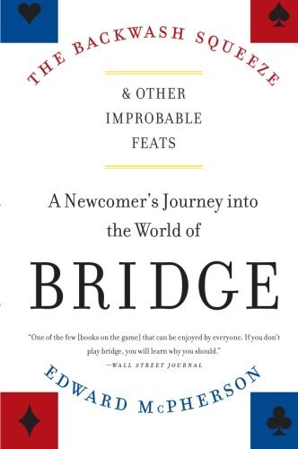 The Backwash Squeeze and Other Improbable Feats: a Newcomer's Journey into the World of Bridge - Edward Mcpherson - Books - It Books - 9780061127656 - June 24, 2008