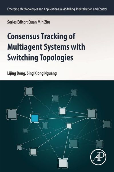 Cover for Dong, Lijing (Professor, School of Mechanical, Electronic and Control Engineering, Beijing Jiaotong University, Beijing, China) · Consensus Tracking of Multi-agent Systems with Switching Topologies - Emerging Methodologies and Applications in Modelling, Identification and Control (Paperback Book) (2020)