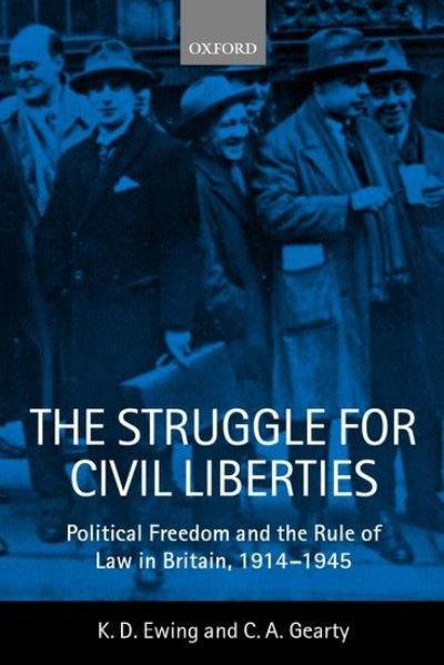 Cover for Ewing, Keith (Professor of Public Law, Professor of Public Law, King's College London) · The Struggle for Civil Liberties: Political Freedom and the Rule of Law in Britain, 1914-1945 (Hardcover bog) (2000)
