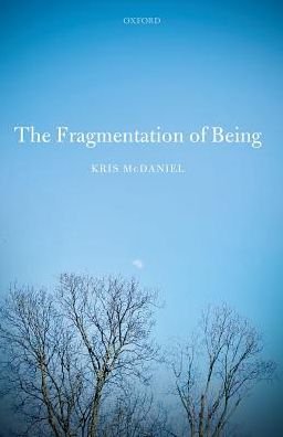 The Fragmentation of Being - McDaniel, Kris (Professor of Philosophy, Professor of Philosophy, Syracuse University) - Livres - Oxford University Press - 9780198719656 - 10 août 2017