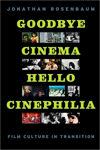 Cover for Jonathan Rosenbaum · Goodbye Cinema, Hello Cinephilia: Film Culture in Transition (Paperback Book) (2010)