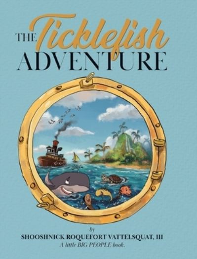 Cover for III Shooshnick Vattelsquat · The Ticklefish Adventure (Hardcover Book) (2020)