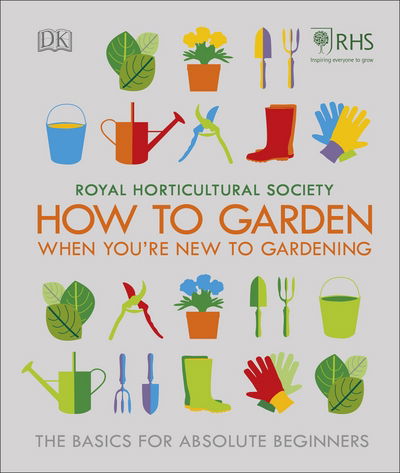 Cover for The Royal Horticultural Society · RHS How To Garden When You're New To Gardening: The Basics For Absolute Beginners (Inbunden Bok) (2018)