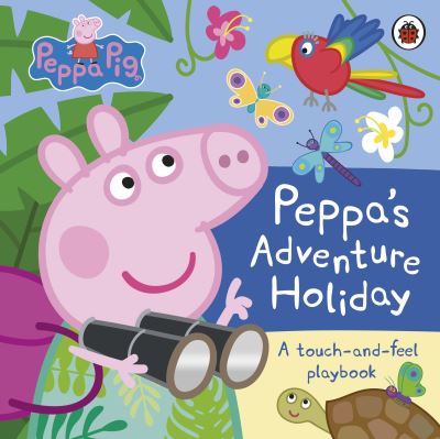 Peppa Pig: Peppa’s Adventure Holiday: A Touch-and-Feel Playbook - Peppa Pig - Peppa Pig - Bøker - Penguin Random House Children's UK - 9780241659656 - 20. juni 2024