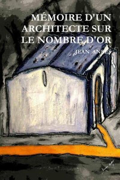 Cover for Jean / Damien Anrès · Mémoire D'un Architecte Sur Le Nombre D'or (Paperback Bog) (2018)