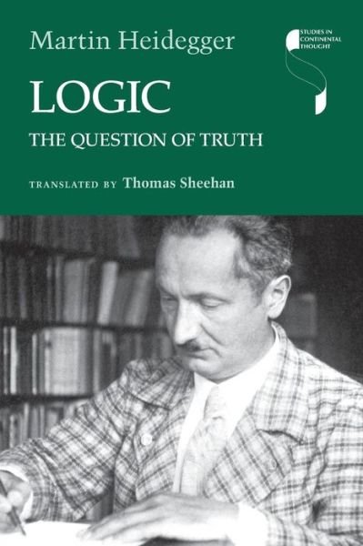 Logic: The Question of Truth - Studies in Continental Thought - Martin Heidegger - Kirjat - Indiana University Press - 9780253021656 - tiistai 5. heinäkuuta 2016