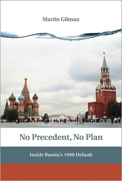 No Precedent, No Plan: Inside Russia's 1998 Default - The MIT Press - Martin Gilman - Kirjat - MIT Press Ltd - 9780262014656 - perjantai 1. lokakuuta 2010