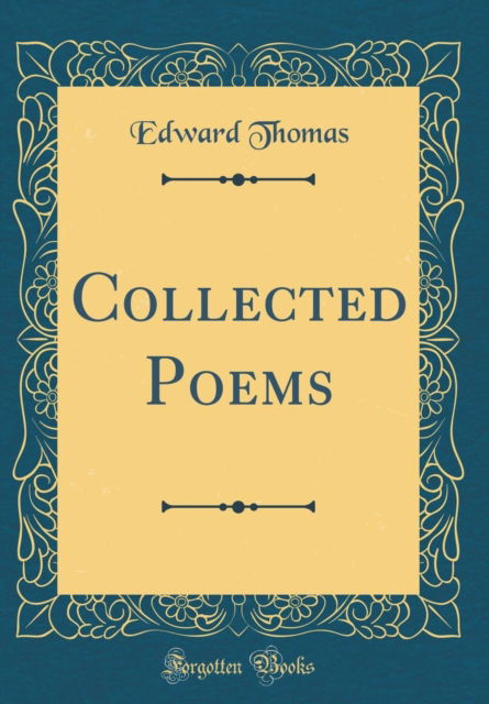 Cover for Edward Thomas · Collected Poems (Classic Reprint) (Hardcover Book) (2018)