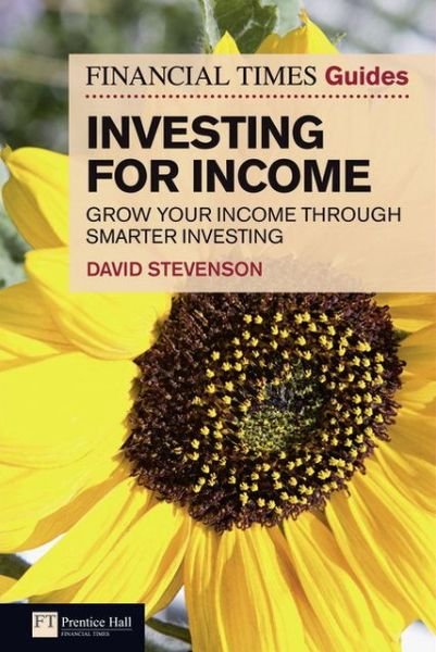 Cover for David Stevenson · Financial Times Guide to Investing for Income, The: Grow Your Income Through Smarter Investing - The FT Guides (Pocketbok) (2011)