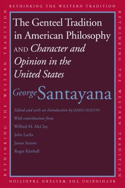 Cover for George Santayana · The Genteel Tradition in American Philosophy and Character and Opinion in the United States - Rethinking the Western Tradition (Paperback Book) (2009)