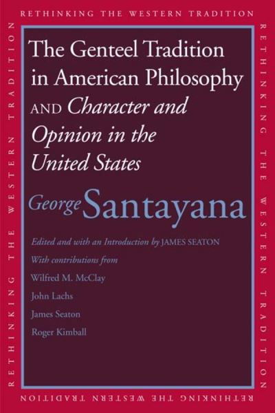 The Genteel Tradition in American Philosophy and Character and Opinion in the United States - Rethinking the Western Tradition - George Santayana - Books - Yale University Press - 9780300116656 - October 27, 2009