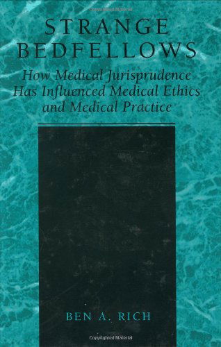 Strange Bedfellows: How Medical Jurisprudence Has Influenced Medical Ethics and Medical Practice - Ben A. Rich - Livros - Springer Science+Business Media - 9780306466656 - 30 de novembro de 2001