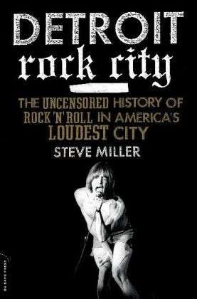 Cover for Steve Miller · Detroit Rock City: The Uncensored History of Rock 'n' Roll in America's Loudest City (Paperback Bog) (2013)