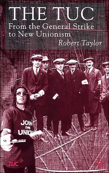 Cover for R. Taylor · The TUC: From the General Strike to New Unionism (Hardcover Book) (2000)