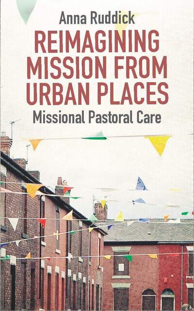 Cover for Dr Anna Ruddick · Reimagining Mission From Urban Places: Missional Pastoral Care (Paperback Book) (2020)