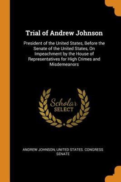 Trial of Andrew Johnson - Andrew Johnson - Books - Franklin Classics Trade Press - 9780344312656 - October 27, 2018