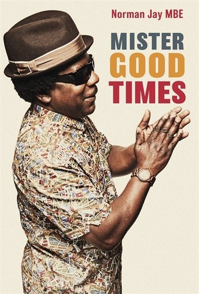 Cover for Norman Jay · Mister Good Times: The enthralling life story of a legendary DJ (Gebundenes Buch) (2019)