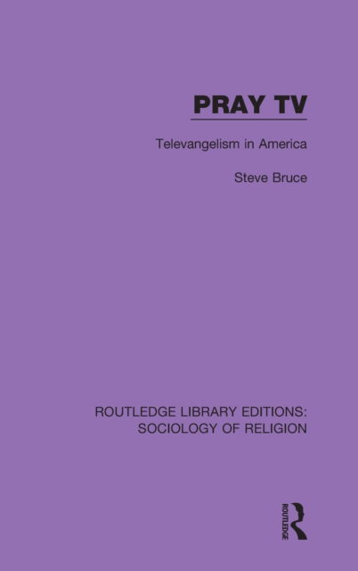 Cover for Steve Bruce · Pray TV: Televangelism in America - Routledge Library Editions: Sociology of Religion (Hardcover Book) (2019)
