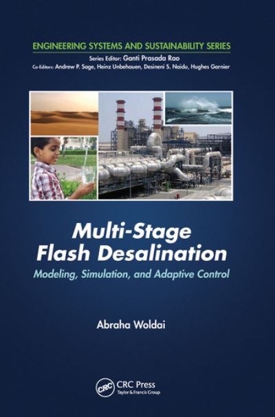 Multi-Stage Flash Desalination: Modeling, Simulation, and Adaptive Control - Engineering Systems and Sustainability - Woldai, Abraha (International Centre of Water Energy Systems, UAE) - Kirjat - Taylor & Francis Ltd - 9780367575656 - tiistai 30. kesäkuuta 2020