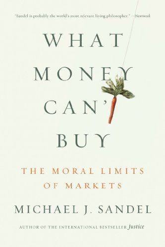 What Money Can't Buy: The Moral Limits of Markets - Michael J. Sandel - Bøger - Farrar, Straus and Giroux - 9780374533656 - 2. april 2013