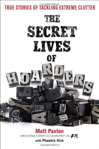 Cover for Paxton, Matt (Matt Paxton) · The Secret Lives of Hoarders: True Stories of Tackling Extreme Clutter (Paperback Book) (2011)