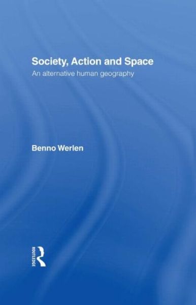 Cover for Benno Werlen · Society, Action and Space (Hardcover Book) (1992)