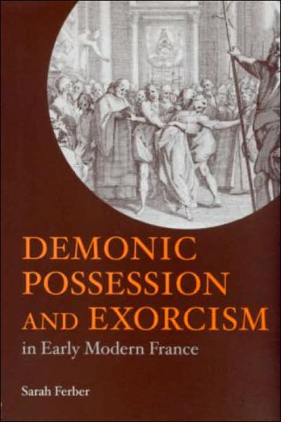 Cover for Ferber, Sarah (University of Queensland, Australia) · Demonic Possession and Exorcism: In Early Modern France (Paperback Bog) (2004)