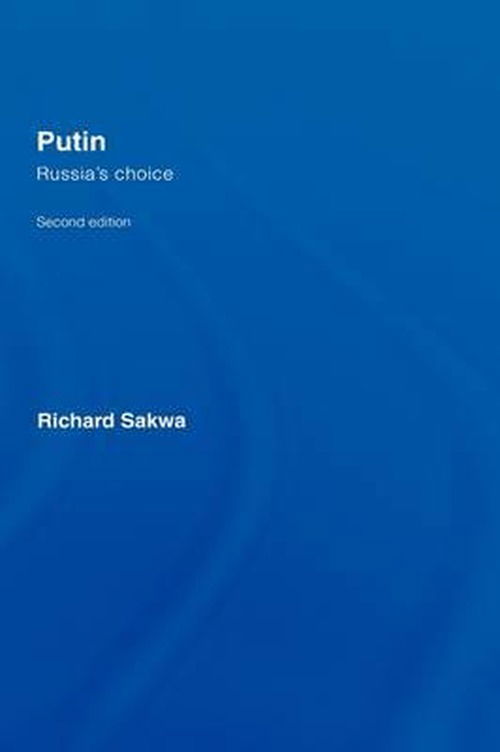 Cover for Sakwa, Richard (University of Kent at Canterbury, UK) · Putin: Russia's Choice (Hardcover Book) (2007)