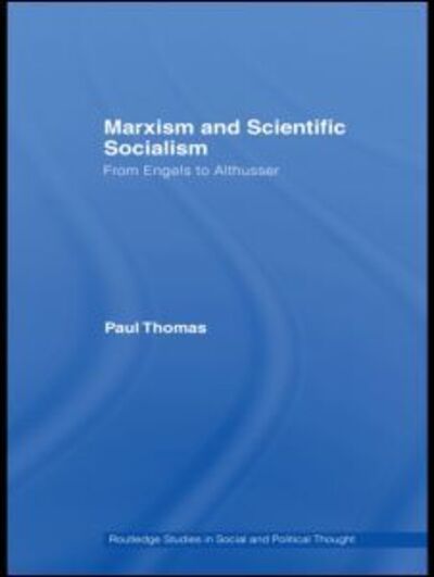 Cover for Paul Thomas · Marxism &amp; Scientific Socialism: From Engels to Althusser - Routledge Studies in Social and Political Thought (Hardcover Book) (2008)