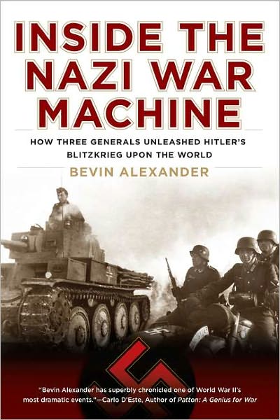 Cover for Bevin Alexander · Inside the Nazi War Machine: How Three Generals Unleashed Hitler's Blitzkrieg Upon the World (Paperback Book) [Reprint edition] (2011)