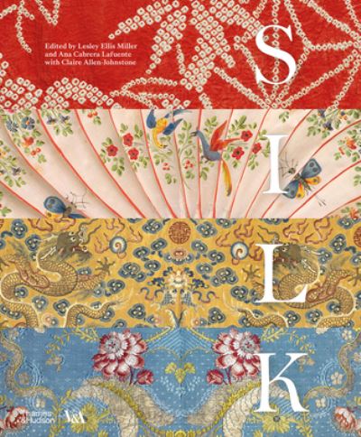 Cover for Miller, L E (Ed)et Al · Silk: Fibre, Fabric and Fashion (Victoria and Albert Museum) (Gebundenes Buch) (2021)