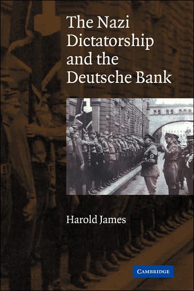 Cover for James, Harold (Princeton University, New Jersey) · The Nazi Dictatorship and the Deutsche Bank (Paperback Book) (2007)