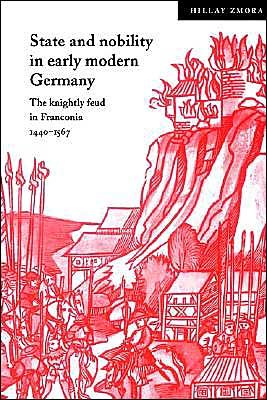 Cover for Zmora, Hillay (Ben-Gurion University of the Negev, Israel) · State and Nobility in Early Modern Germany: The Knightly Feud in Franconia, 1440–1567 - Cambridge Studies in Early Modern History (Taschenbuch) (2003)